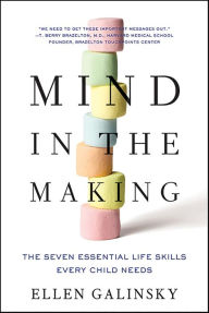 Title: Mind in the Making: The Seven Essential Life Skills Every Child Needs, Author: Ellen Galinsky