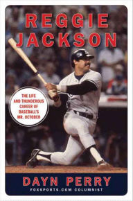 Title: Reggie Jackson: The Life and Thunderous Career of Baseball's Mr. October, Author: Dayn Perry