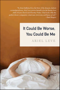 Title: It Could Be Worse, You Could Be Me, Author: Ariel Leve