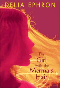 Title: The Girl with the Mermaid Hair, Author: Delia Ephron