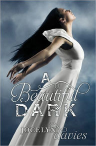 Title: A Beautiful Dark (Beautiful Dark Trilogy Series #1), Author: Jocelyn Davies