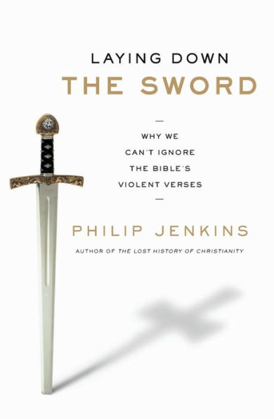 Laying Down the Sword: Why We Can't Ignore Bible's Violent Verses