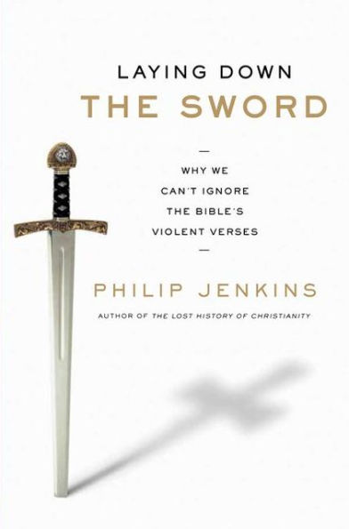 Laying Down the Sword: Why We Can't Ignore Bible's Violent Verses