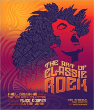 Title: The Art of Classic Rock: Rock Memorabilia, Tour Posters, and Merchandise, Author: Paul Grushkin