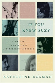 Title: If You Knew Suzy: A Mother, a Daughter, a Reporter's Notebook, Author: Katherine Rosman