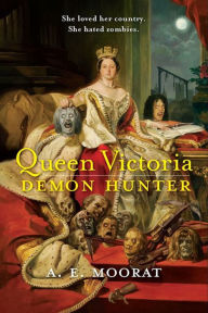 Title: Queen Victoria: Demon Hunter, Author: A. E. Moorat