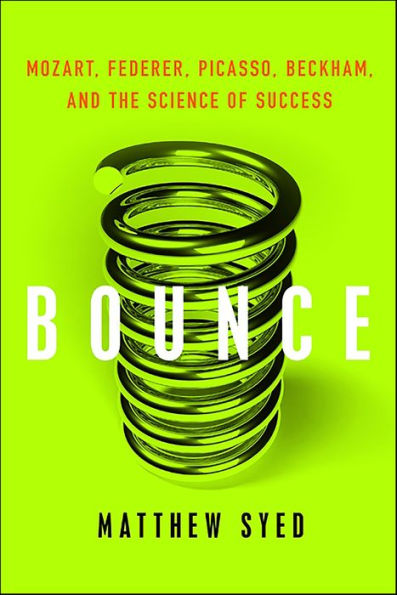 Bounce: Mozart, Federer, Picasso, Beckham, and the Science of Success