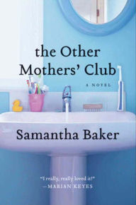 Title: The Other Mothers' Club: A Novel, Author: Samantha Baker