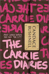 Title: The Carrie Diaries (Carrie Diaries Series #1), Author: Candace Bushnell