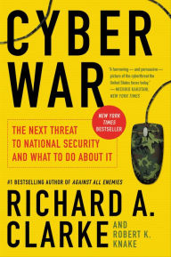 Title: Cyber War: The Next Threat to National Security and What to Do about It, Author: Richard A. Clarke