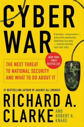 Title: Cyber War: The Next Threat to National Security and What to Do about It, Author: Richard A. Clarke, Robert K. Knake