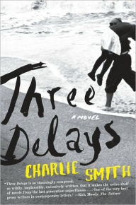 Title: Three Delays: A Novel, Author: Charlie Smith