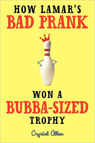 Title: How Lamar's Bad Prank Won a Bubba-Sized Trophy, Author: Crystal Allen