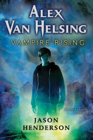 Title: Alex Van Helsing: Vampire Rising, Author: Jason Henderson