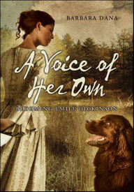 Title: A Voice of Her Own: Becoming Emily Dickinson, Author: Barbara Dana