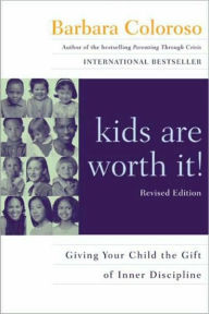 Title: kids are worth it! Revised Edition: Giving Your Child the Gift of Inner Discipline, Author: Barbara Coloroso