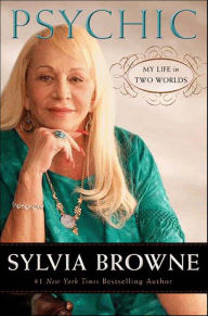 Title: Psychic: My Life in Two Worlds, Author: Sylvia Browne