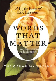 Title: Words That Matter: The Little Book of Life Lessons, Author: the Oprah Magazine Editors of O