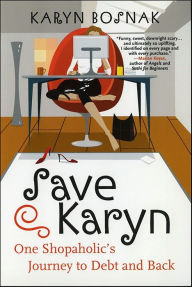 Title: Save Karyn: One Shopaholic's Journey to Debt and Back, Author: Karyn Bosnak