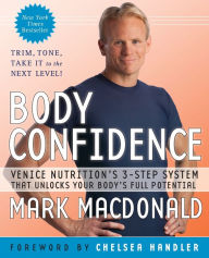 Title: Body Confidence: Venice Nutrition's 3-Step System That Unlocks Your Body's Full Potential, Author: Mark Macdonald