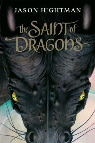 Title: The Saint of Dragons, Author: Jason Hightman