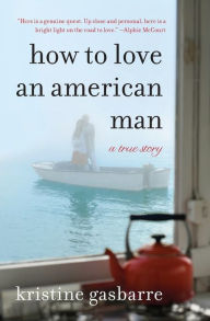 Title: How to Love an American Man: A True Story, Author: Kristine Gasbarre