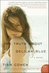 Title: The Truth About Delilah Blue: A Novel, Author: Tish Cohen