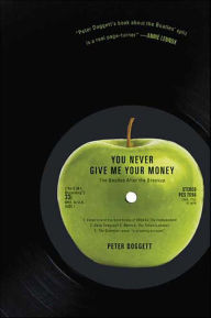 Title: You Never Give Me Your Money: The Beatles After the Breakup, Author: Peter Doggett