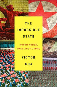Title: The Impossible State: North Korea, Past and Future, Author: Victor Cha