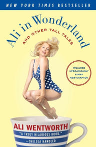 Title: Ali in Wonderland: And Other Tall Tales, Author: Ali Wentworth