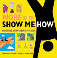 Title: More Show Me How: Everything We Couldn't Fit in the First Book Instructions for Life from the Everyday to the Exotic, Author: Lauren Smith