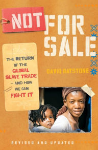 Title: Not for Sale: The Return of the Global Slave Trade--and How We Can Fight It, Author: David Batstone