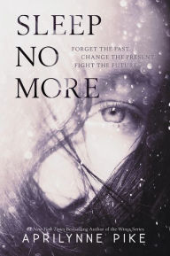 Title: Sleep No More, Author: Aprilynne Pike