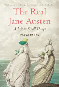 Title: The Real Jane Austen: A Life in Small Things, Author: Paula Byrne