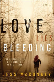 Title: Love Lies Bleeding: A Novel, Author: Jess McConkey