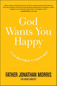Title: God Wants You Happy: From Self-Help to God's Help, Author: Jonathan Morris