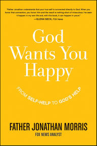 Title: God Wants You Happy: From Self-Help to God's Help, Author: Jonathan Morris