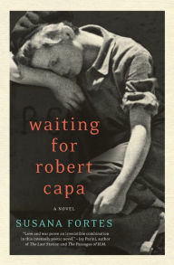 Title: Waiting for Robert Capa: A Novel, Author: Susana Fortes