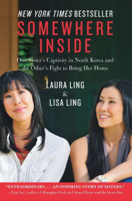 Title: Somewhere Inside: One Sister's Captivity in North Korea and the Other's Fight to Bring Her Home, Author: Laura Ling