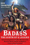 Alternative view 1 of Badass: The Birth of a Legend: Spine-Crushing Tales of the Most Merciless Gods, Monsters, Heroes, Villains, and Mythical Creatures Ever Envisioned