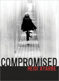 Title: Compromised, Author: Heidi Ayarbe
