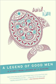 Title: A Legend of Good Men: A Short Story from Legend of a Suicide, Author: David Vann