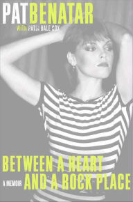 Title: Between a Heart and a Rock Place: A Memoir, Author: Pat Benatar