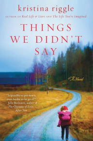 Title: Things We Didn't Say: A Novel, Author: Kristina Riggle