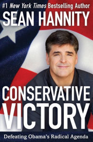 Title: Conservative Victory: Defeating Obama's Radical Agenda, Author: Sean Hannity