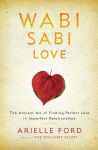 Alternative view 1 of Wabi Sabi Love: The Ancient Art of Finding Perfect Love in Imperfect Relationships