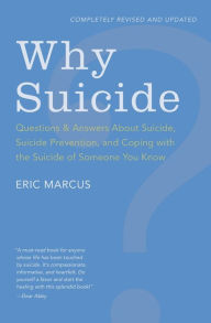 Title: Why Suicide?: Questions and Answers About Suicide, Suicide Prevention, and Coping with the Suicide of Someone You Know, Author: Eric Marcus