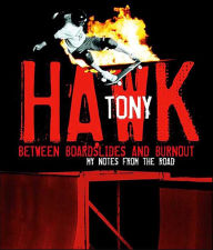 Title: Between Boardslides and Burnout: My Notes from the Road, Author: Tony Hawk