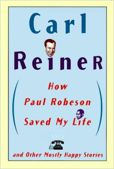 How Paul Robeson Saved My Life: And Other Mostly Happy Stories