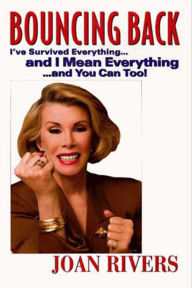 Title: Bouncing Back: I've Survived Everything...and I Mean Everything...and You Can Too!, Author: Joan Rivers